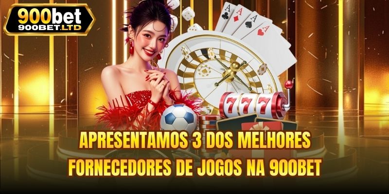Apresentamos 3 dos melhores fornecedores de jogos na 900bet