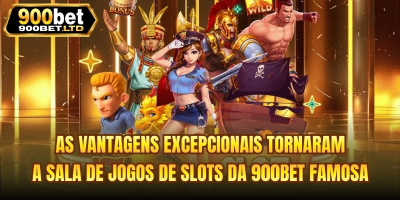 As vantagens excepcionais tornaram a sala de jogos de slots da 900bet famosa