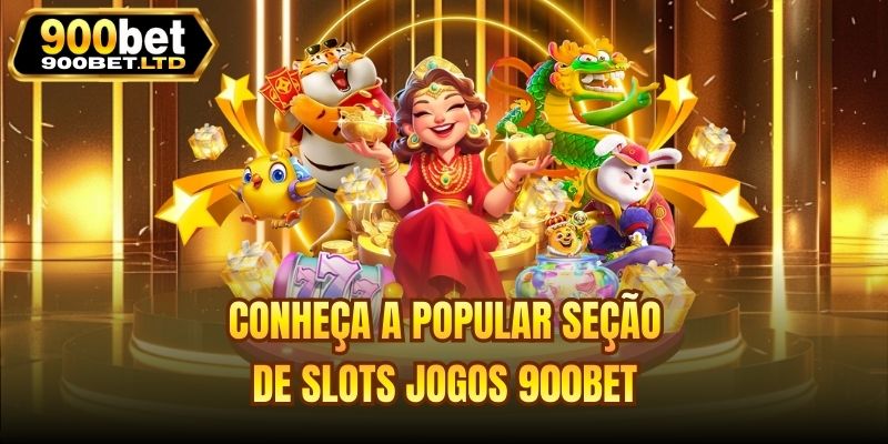 Conheça a popular seção de Slots jogos 900bet