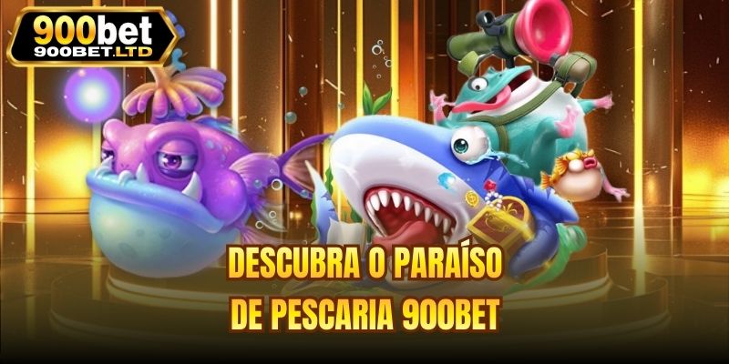 Descubra o paraíso de Pescaria 900bet