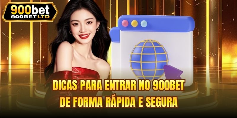 Dicas para entrar no 900bet de Forma Rápida e Segura