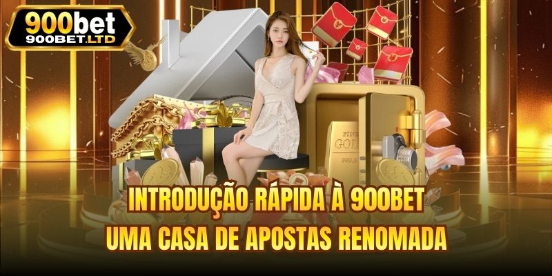 Introdução rápida à 900bet, uma casa de apostas renomada