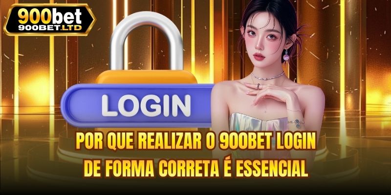Por que realizar o 900bet login de forma correta é essencial